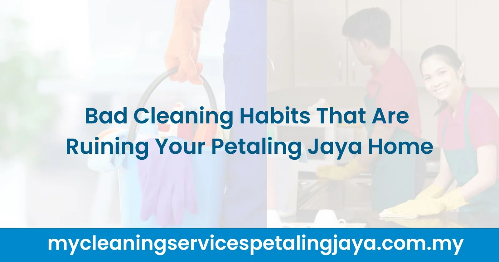 Bad Cleaning Habits That Are Ruining Your Petaling Jaya Home