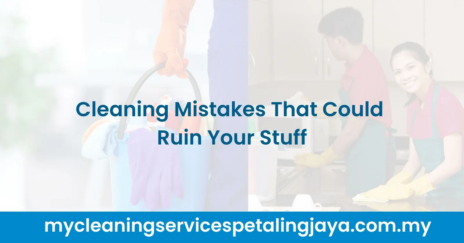 Cleaning Mistakes That Could Ruin Your Stuff