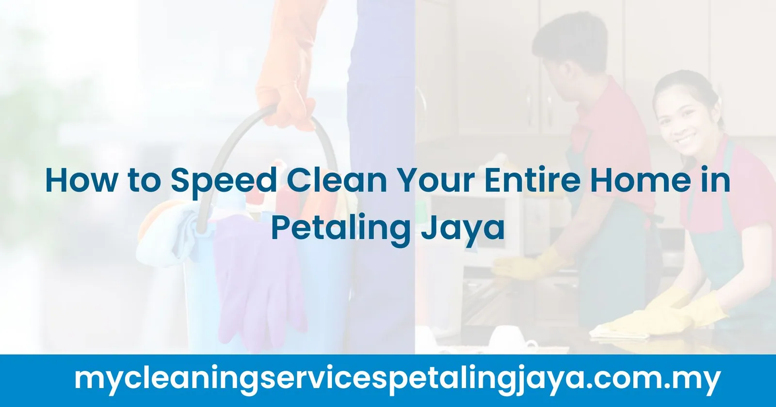 How to Speed Clean Your Entire Home in Petaling Jaya