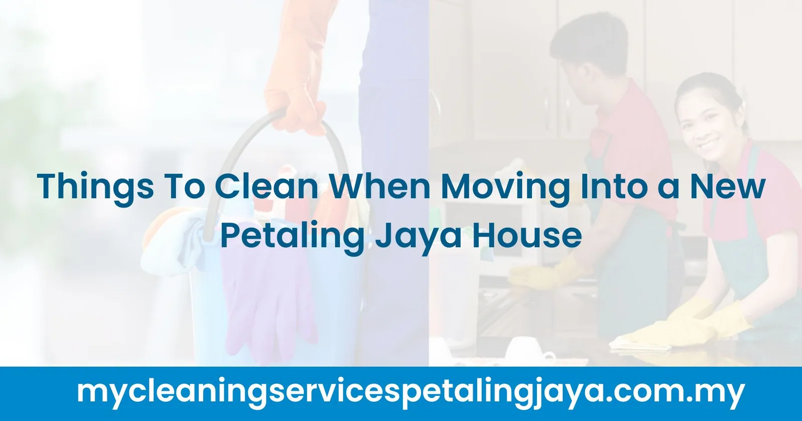 Things To Clean When Moving Into a New Petaling Jaya House