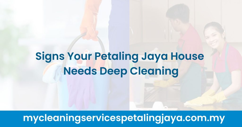 Signs Your Petaling Jaya House Needs Deep Cleaning My Cleaning