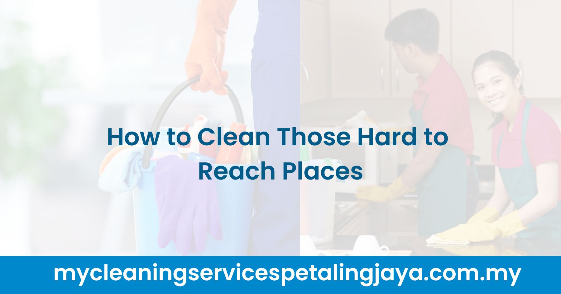 How to Clean Those Hard to Reach Places